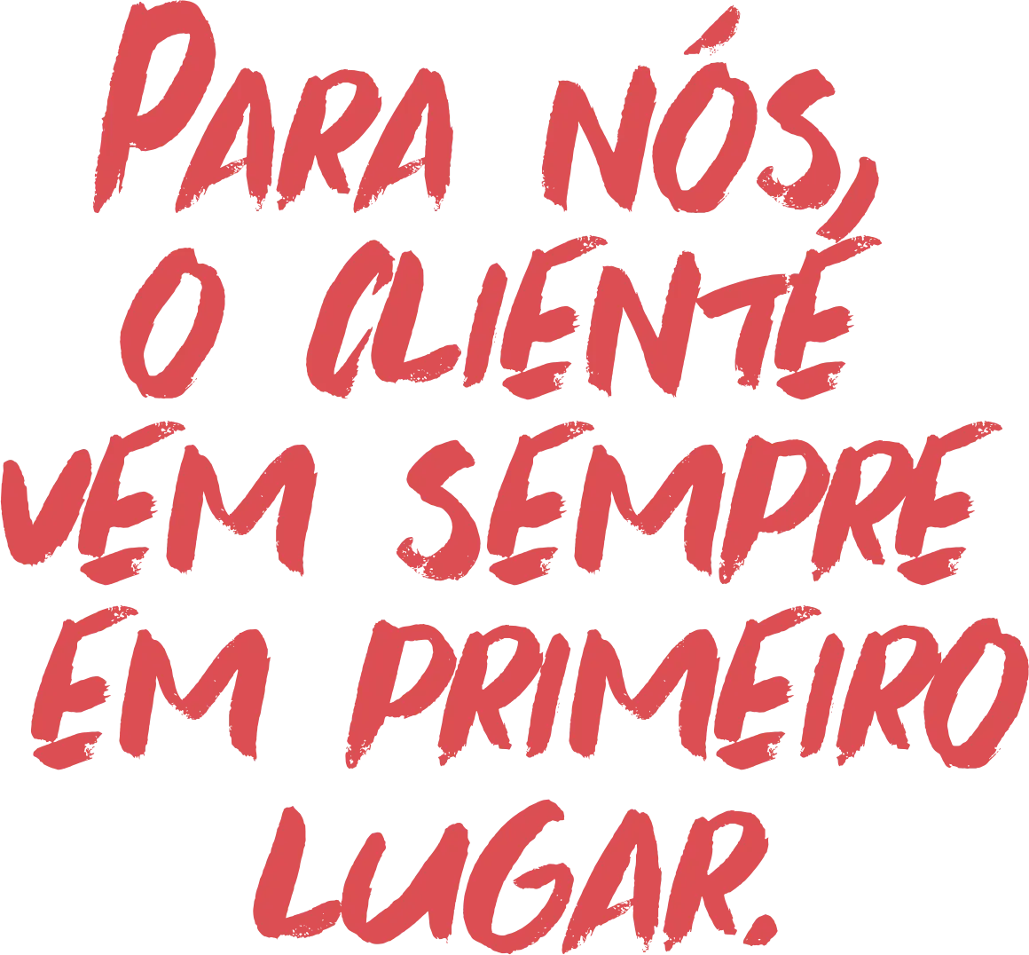 Para nos o cliente vem sempre primeiro 2x