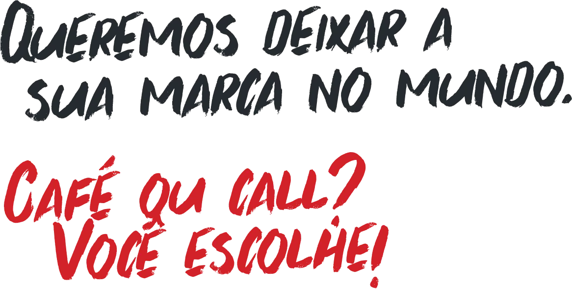 Queremos deixar sua marca no mundo cafe ou call voce escolhe 2x